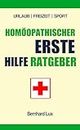 Homöopathischer Erste Hilfe Ratgeber: Perfekt für Urlaub, Freizeit und Sport (German Edition)