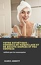 Votre esthétique : conseils de maquillage et de beauté simples et peu coûteux: utilisés par les mannequins (French Edition)