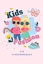 Kindermode Mädchen: Ein Mode Malbuch für Kinder; Kunst, Entwerfen, Outfits; Förderung von Kreativität (German Edition)
