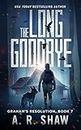 The Long Goodbye: A Post-Apocalyptic Virus Pandemic Survival Thriller (Graham's Resolution Book 7) (English Edition)