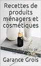 Recettes de produits ménagers et cosmétiques: faciles et en moins de 10 minutes (French Edition)