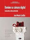 DOMINE SU CÁMARA DIGITAL: Consiga fotos y vídeos profesionales (IMAGEN FÁCIL nº 3) (Spanish Edition)