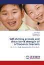 Self-etching primers and shear bond strength of orthodontic brackets Taschenbuch