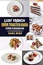 Luby French Door Toaster Oven Cookbook: Easy, Delicious, Affordable and Simple Recipes to Bake, Toast, Broil which anyone can cook.