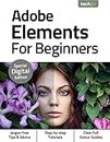 Adobe Elements for Beginners (Learn Adobe Elements Book 1)