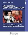La scoperta della prima infanzia - Vol. 2: Per una storia della pedagogia 0-3. - Da Locke alla contemporaneità (Italian Edition)