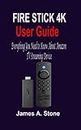 Fire Stick 4k User Guide: Everything You Need to Know About Amazon TV Streaming Device