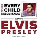 What Every Child Needs To Know About Elvis Presley