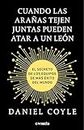 Cuando las arañas tejen juntas pueden atar a un león: El secreto de los equipos de más éxito del mundo (Spanish Edition)