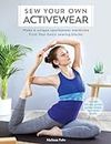 Sew Your Own Activewear: Make a unique sportswear wardrobe from four basic sewing blocks