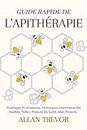 Guide Rapide De L'apithérapie: Avantages Et Utilisations, Techniques, Importance Des Abeilles, Pollen, Produits De Santé, Miel, Propolis. (Apithérapie et apiculture t. 1) (French Edition)