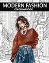 Modern Fashion Coloring Book: Different Dynamic & Trendy Outfits, Wonderful Fashion Coloring Book for Teens, Girls & Women Relaxation and Stress Relief