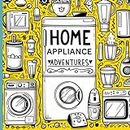 Home Appliance Adventures Coloring Book: Colorful Excursions into the World of Household Gadgets | For All Ages