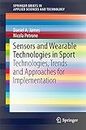 Sensors and Wearable Technologies in Sport: Technologies, Trends and Approaches for Implementation (SpringerBriefs in Applied Sciences and Technology)