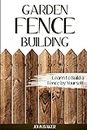 Garden Fence Building: Learn to Build a Fence by Yourself