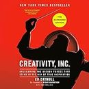 Creativity, Inc. (The Expanded Edition): Overcoming the Unseen Forces That Stand in the Way of True Inspiration
