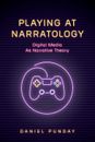 Playing at Narratology | Daniel Punday | Digital Media as Narrative Theory
