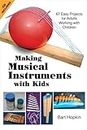 Making Musical Instruments with Kids: 67 Easy Projects for Adults Working with Children [With CD (Audio)]
