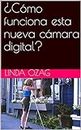 ¿Cómo funciona esta nueva cámara digital? (Spanish Edition)