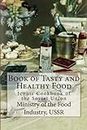Book of Tasty and Healthy Food: Iconic Cookbook of the Soviet Union