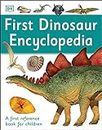 First Dinosaur Encyclopedia: A First Reference Book for Children (DK First Reference)