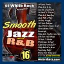 DJ White Rock Smooth Jazz & R&B Vol.16