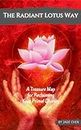 The Radiant Lotus Way: A Treasure Map to Reclaiming Your Primal Divinity