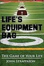 Life's Equipment Bag: The Game of Your Life