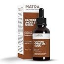 Matra 5% Caffeine Under Eye Serum for Dark Circles, Puffy Eyes, Fine Lines and Wrinkles | Under Eye Serum with Cucumber, Vitamin E and Hyaluronic Acid for Women and Men | 30 ml