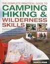 The Complete Practical Guide to Camping, Hiking & Wilderness Skills: Experience the Great Outdoors in Comfort and Safety, from Planning a Trip to Map-Reading and Setting Up Camp