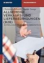 Allgemeine Verkaufs- und Lieferbedingungen (B2B): Musterklauseln für die unternehmerische Praxis (De Gruyter Praxishandbuch)