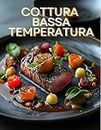 Cottura a bassa temperatura: Ricette, idee e tecnica per cucina a casa con la cucina sottovuoto (Italian Edition)