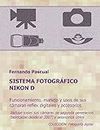 Sistema fotográfico Nikon D: Funcionamiento, prestaciones, manejo y aplicaciones de las cámaras reflex digitales Nikon más actuales y de todos sus ... y universales. (Fotográfia digital, Band 1)
