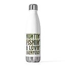 20oz Insulated Bottle Novelty Huntin' Fishin' & Lovin' Every Day 20oz