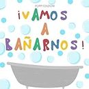 ¡VAMOS A BAÑARNOS!: Un mágico libro INTERACTIVO y educativo para niños a partir de 2 años, que no tienen ganas de bañarse (Spanish Edition)
