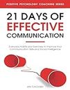 21 Days of Effective Communication: Everyday Habits and Exercises to Improve Your Communication Skills and Social Intelligence: 17 (Positive ... (Master Your Communication and Social Skills)