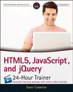HTML5, JAVASCRIPT, AND JQUERY 24-HOUR TRAINER By Dane Cameron **Mint Condition**