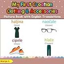 My First Croatian Clothing & Accessories Picture Book with English Translations: Bilingual Early Learning & Easy Teaching Croatian Books for Kids (Teach & Learn Basic Croatian words for Children)