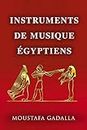 Instruments de musique égyptiens (French Edition)