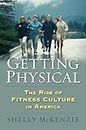 Getting Physical: The Rise of Fitness Culture in America (CultureAmerica)