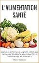 L’Alimentation Santé: Les super-aliments qui soignent - diététique, régimes santé, diétothérapie, prévention et bien-être avec les alicaments (French Edition)