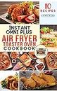Instant Omni Plus Air Fryer Toaster Oven Cookbook: 110 Easy, Healthy and Effortless Recipes which anyone can cook on a Budget.
