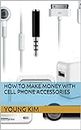 How To Make Money With Cell Phone Accessories (English Edition)