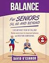 Balance Exercise For Seniors 50, 60 and Beyond: Live Without Fear of Falling. Improve Stability, Posture and Boost Self-Confidence 30 Chair and 20 bodyweight illustrated exercises + 50 videos