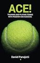 ACE!: Training and playing tennis with passion and success: 2