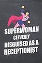 Superwomen Cleverly Disguised As A Receptionist: Notebook - Office Equipment & Supplies - Funny Gift Idea for Christmas or Birthday