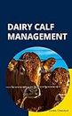 DAIRY CALF MANAGEMENT (Farm management)