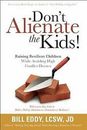Don't Alienate the Kids! Raising Resilient Children While Avoiding High Confl...