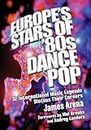 Europe's Stars of '80s Dance Pop: 32 International Music Legends Discuss Their Careers