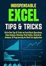 INDISPENSABLE EXCEL TIPS & TRICKS: All-In-One Practical Tips & Tricks on Excel Basic Operations, Data Analysis, Charting, Pivot Tables, Statistical Analysis, & Programming for Real Life Application